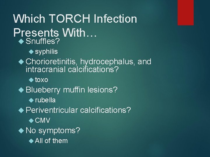 Which TORCH Infection Presents With… Snuffles? syphilis Chorioretinitis, hydrocephalus, and intracranial calcifications? toxo Blueberry