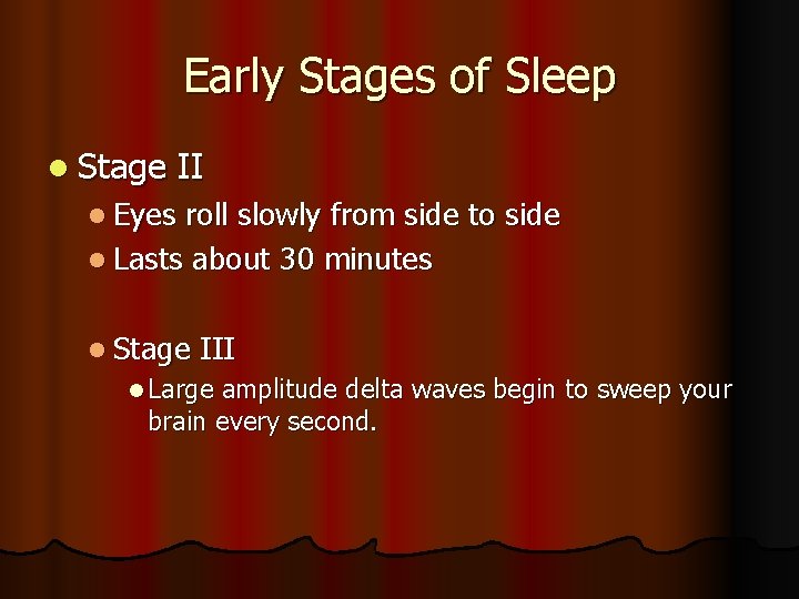 Early Stages of Sleep l Stage II l Eyes roll slowly from side to