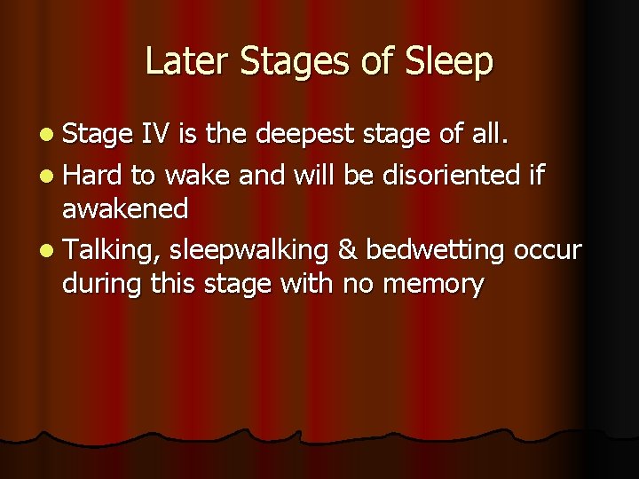 Later Stages of Sleep l Stage IV is the deepest stage of all. l