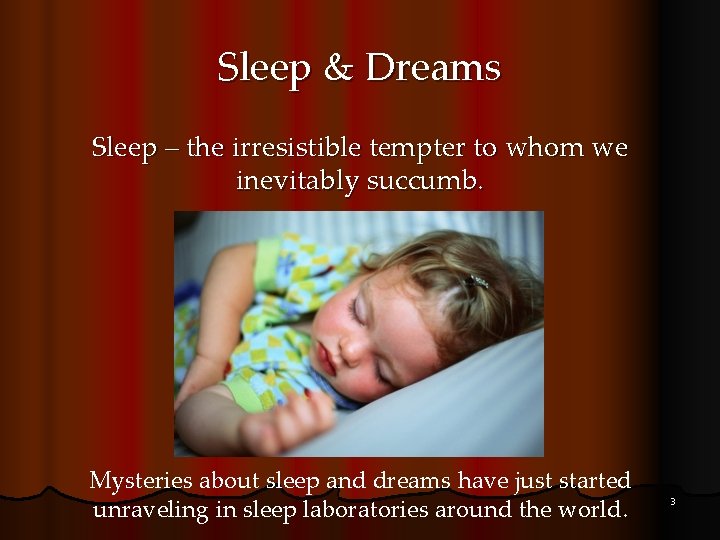 Sleep & Dreams Sleep – the irresistible tempter to whom we inevitably succumb. Mysteries