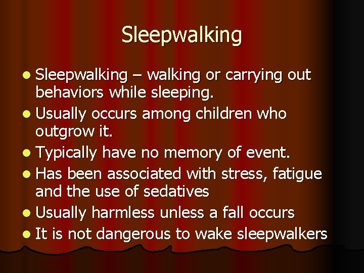 Sleepwalking l Sleepwalking – walking or carrying out behaviors while sleeping. l Usually occurs