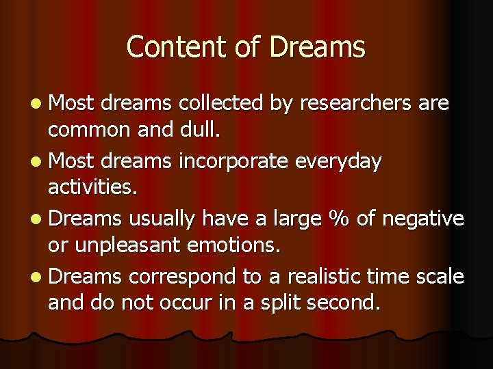 Content of Dreams l Most dreams collected by researchers are common and dull. l