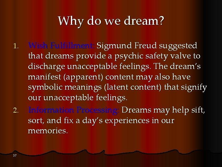 Why do we dream? 1. 2. 37 Wish Fulfillment: Sigmund Freud suggested that dreams