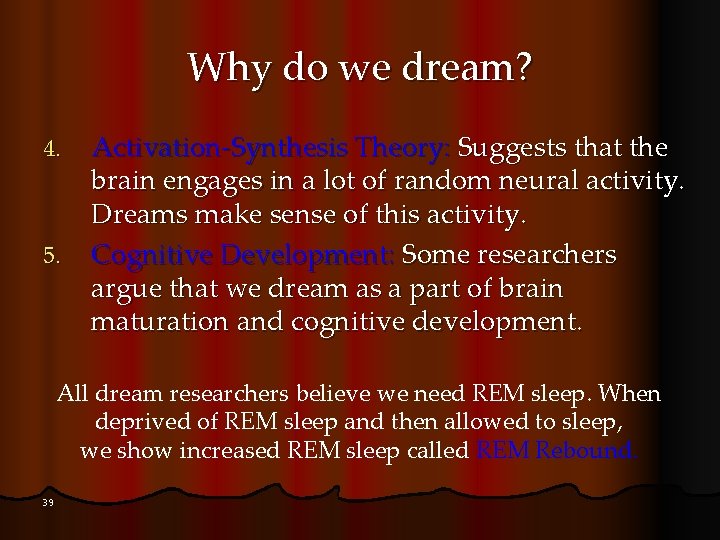 Why do we dream? 4. 5. Activation-Synthesis Theory: Suggests that the brain engages in