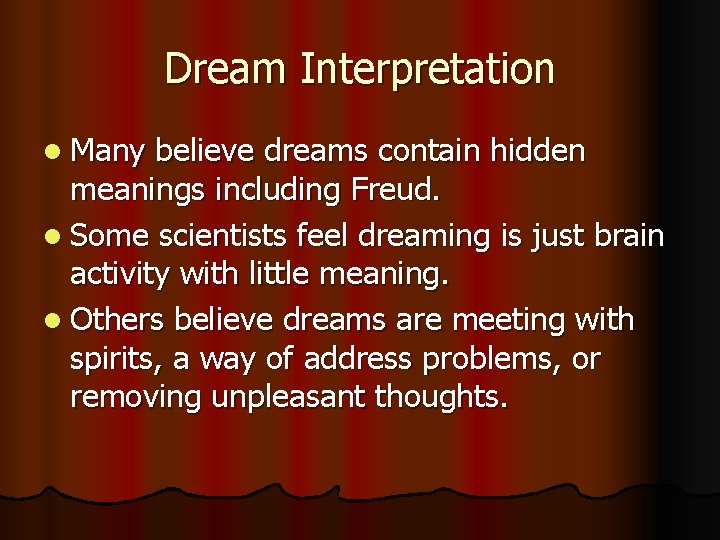 Dream Interpretation l Many believe dreams contain hidden meanings including Freud. l Some scientists