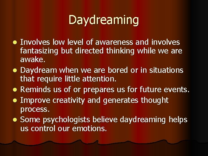 Daydreaming l l l Involves low level of awareness and involves fantasizing but directed