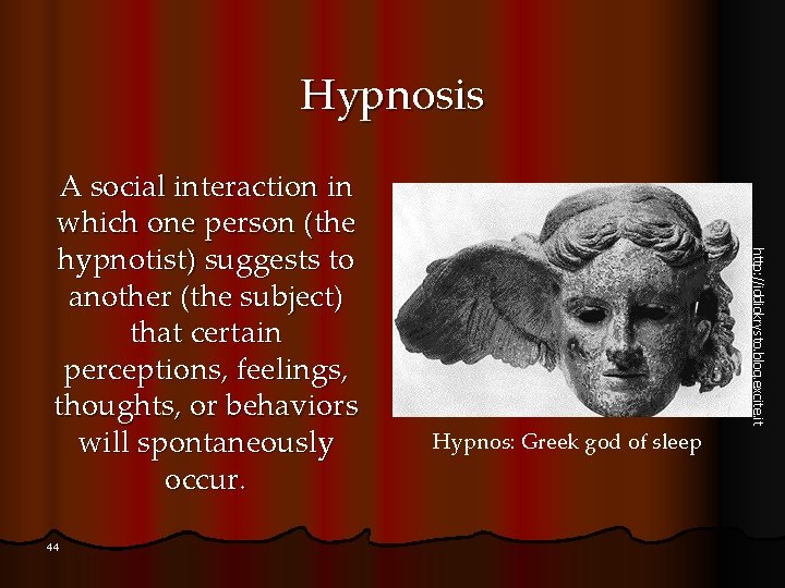 Hypnosis 44 http: //iddiokrysto. blog. excite. it A social interaction in which one person