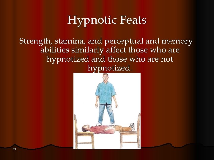 Hypnotic Feats Strength, stamina, and perceptual and memory abilities similarly affect those who are