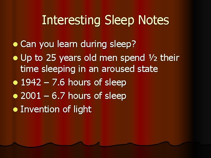 Interesting Sleep Notes l Can you learn during sleep? l Up to 25 years