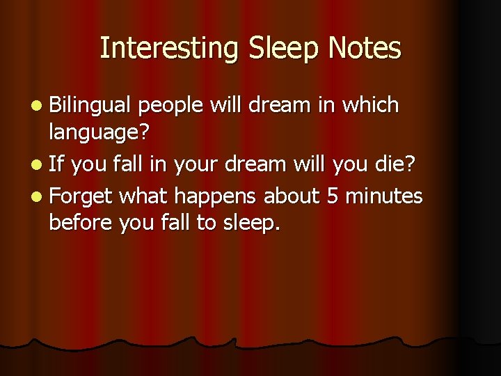 Interesting Sleep Notes l Bilingual people will dream in which language? l If you