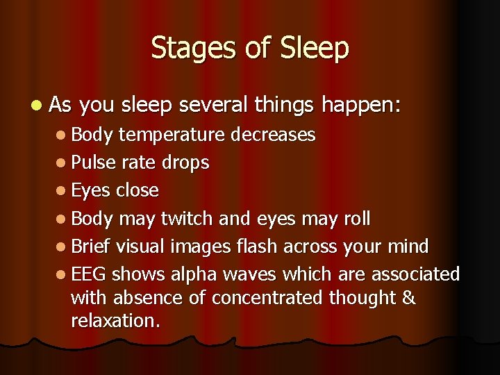 Stages of Sleep l As you sleep several things happen: l Body temperature decreases