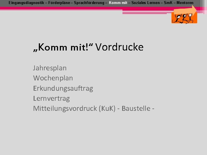 Eingangsdiagnostik – Förderpläne – Sprachförderung – Komm mit – Soziales Lernen – Sm. K