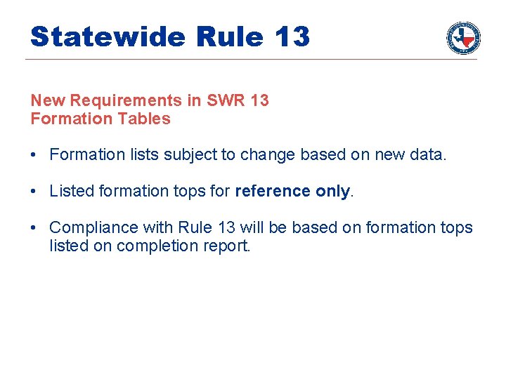 Statewide Rule 13 New Requirements in SWR 13 Formation Tables • Formation lists subject