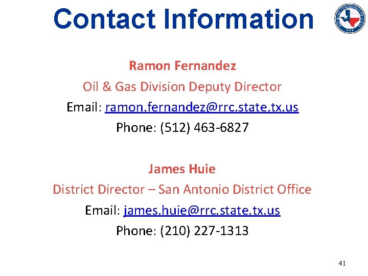 Contact Information Ramon Fernandez Oil & Gas Division Deputy Director Email: ramon. fernandez@rrc. state.