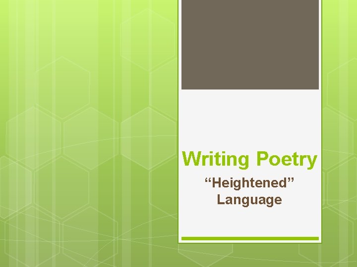 Writing Poetry “Heightened” Language 