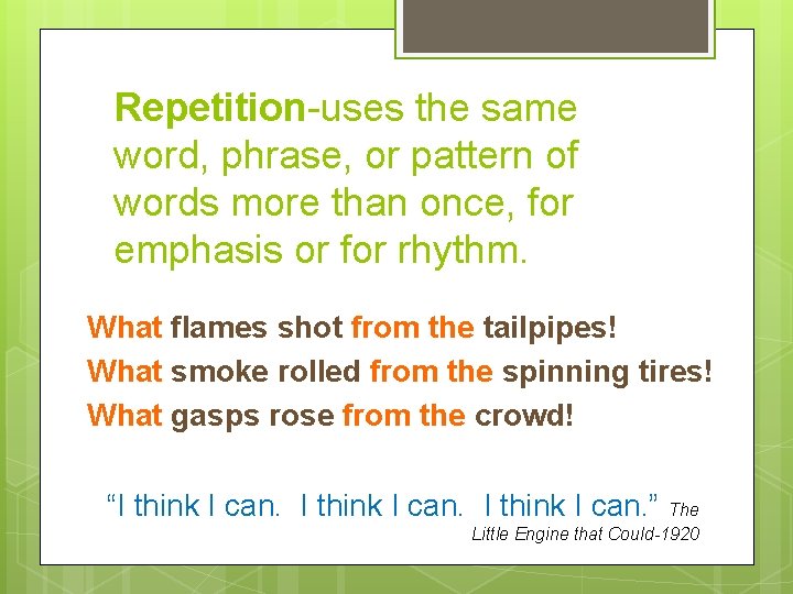 Repetition-uses the same word, phrase, or pattern of words more than once, for emphasis