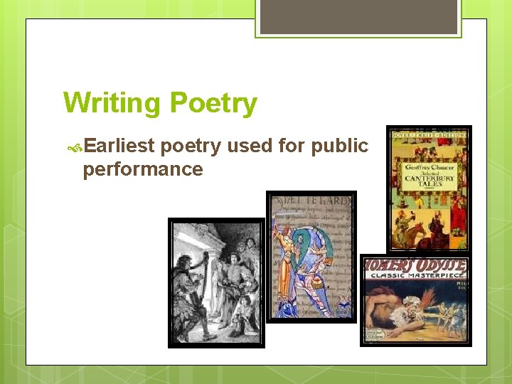 Writing Poetry Earliest poetry used for public performance 