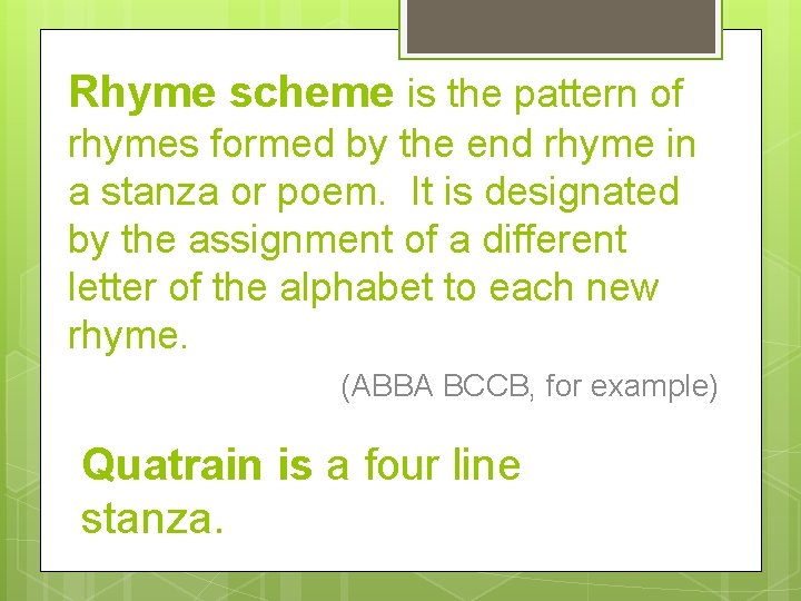 Rhyme scheme is the pattern of rhymes formed by the end rhyme in a