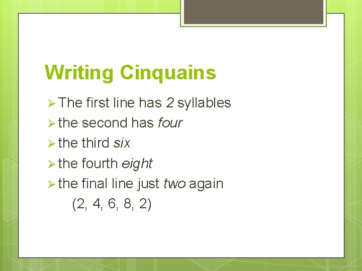 Writing Cinquains Ø The first line has 2 syllables Ø the second has four