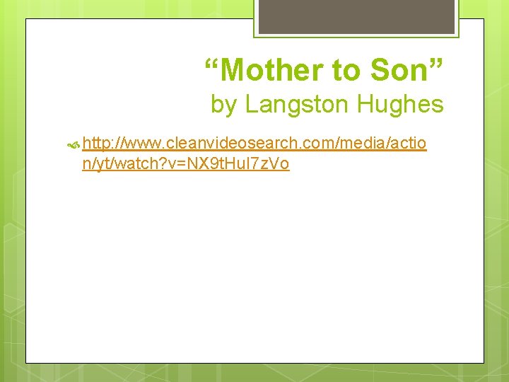 “Mother to Son” by Langston Hughes http: //www. cleanvideosearch. com/media/actio n/yt/watch? v=NX 9 t.