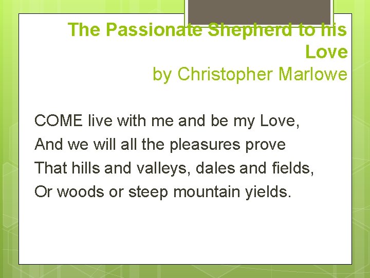 The Passionate Shepherd to his Love by Christopher Marlowe COME live with me and