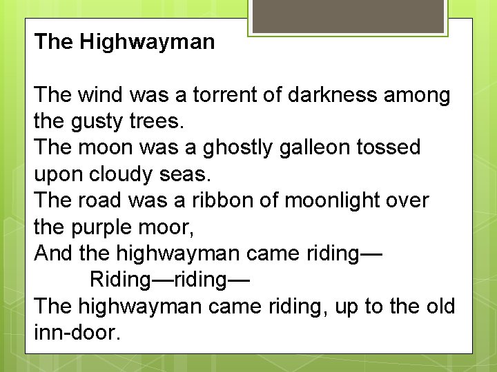 The Highwayman The wind was a torrent of darkness among the gusty trees. The