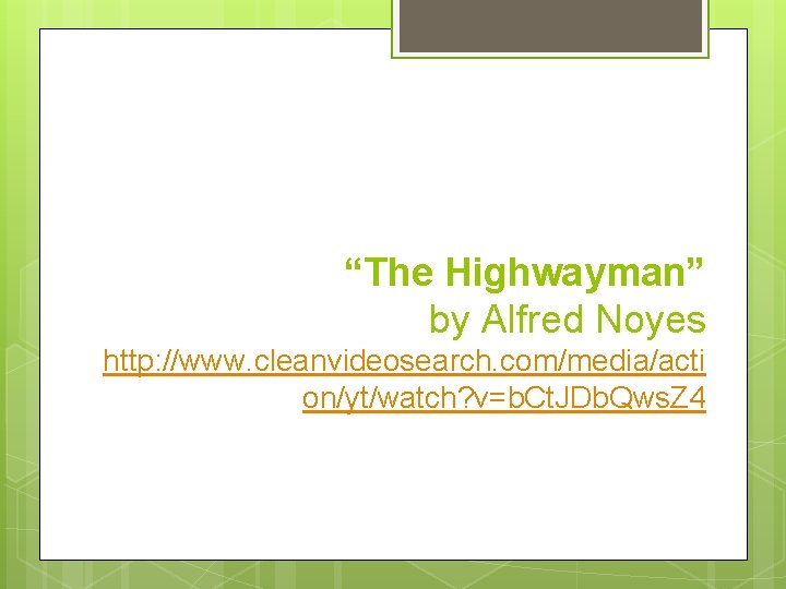 “The Highwayman” by Alfred Noyes http: //www. cleanvideosearch. com/media/acti on/yt/watch? v=b. Ct. JDb. Qws.