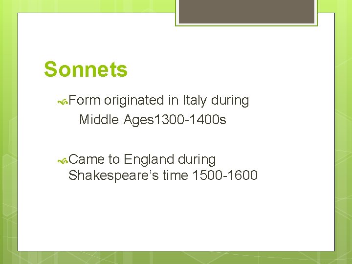 Sonnets Form originated in Italy during Middle Ages 1300 -1400 s Came to England