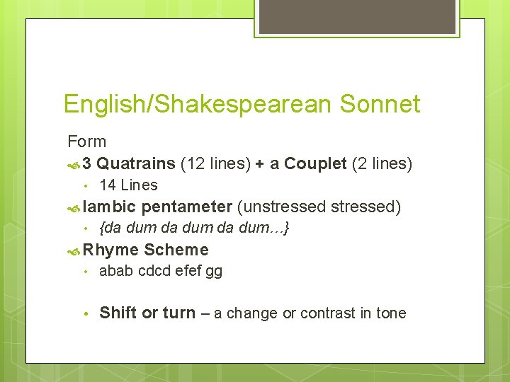 English/Shakespearean Sonnet Form 3 Quatrains (12 lines) + a Couplet (2 lines) • 14
