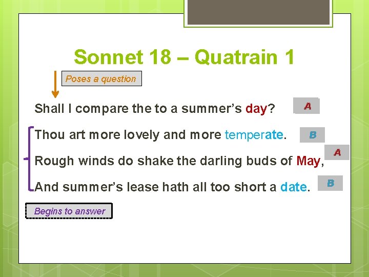 Sonnet 18 – Quatrain 1 Poses a question Shall I compare the to a