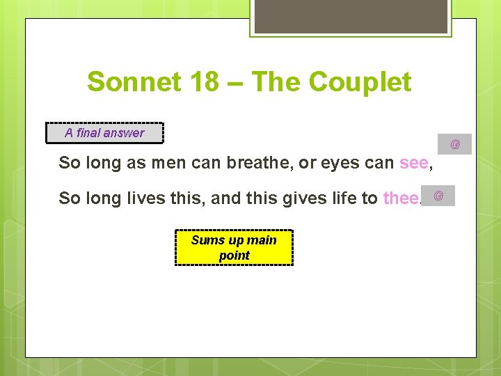 Sonnet 18 – The Couplet A final answer G So long as men can