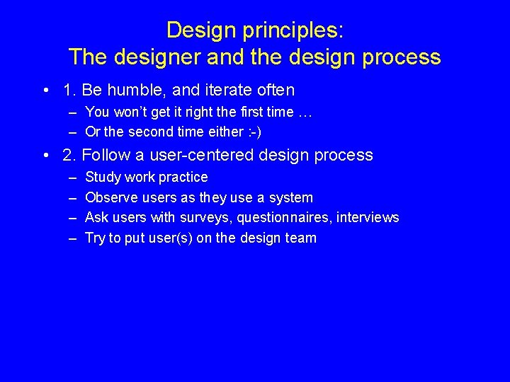 Design principles: The designer and the design process • 1. Be humble, and iterate