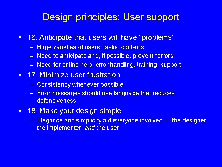 Design principles: User support • 16. Anticipate that users will have “problems” – Huge