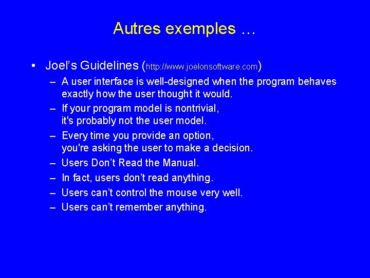 Autres exemples … • Joel’s Guidelines (http: //www. joelonsoftware. com) – A user interface