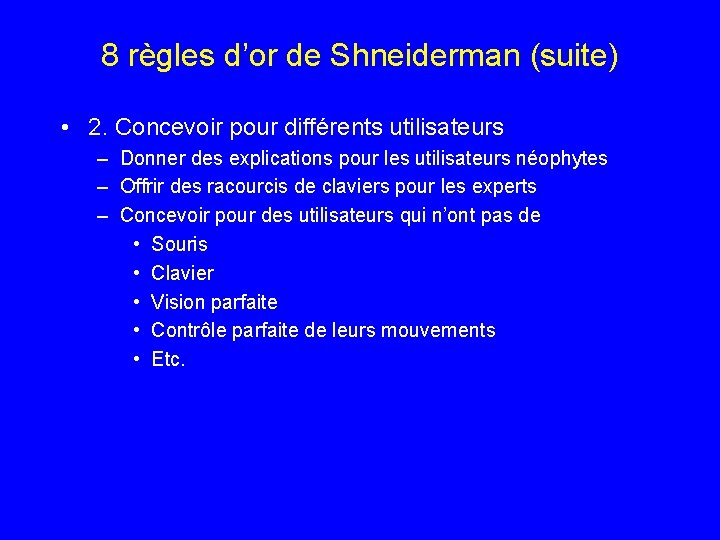 8 règles d’or de Shneiderman (suite) • 2. Concevoir pour différents utilisateurs – Donner