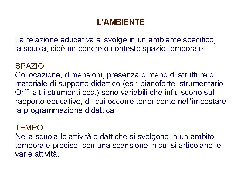 L'AMBIENTE La relazione educativa si svolge in un ambiente specifico, la scuola, cioè un