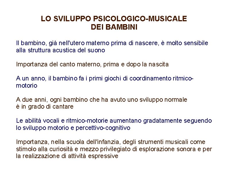 LO SVILUPPO PSICOLOGICO-MUSICALE DEI BAMBINI Il bambino, già nell'utero materno prima di nascere, è