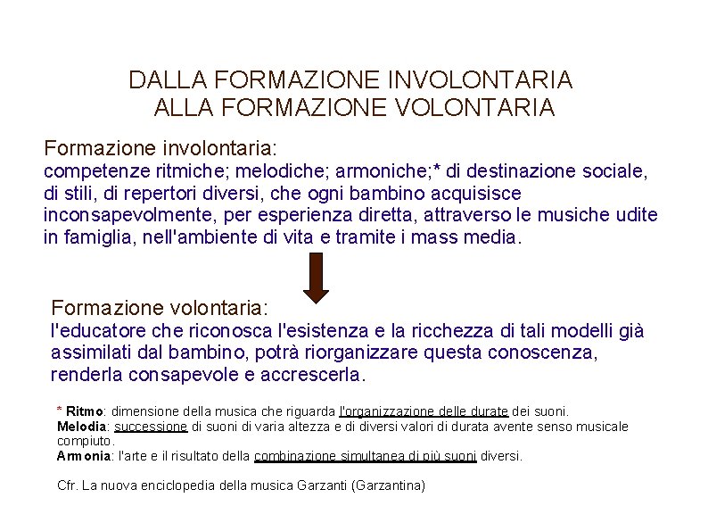 DALLA FORMAZIONE INVOLONTARIA ALLA FORMAZIONE VOLONTARIA Formazione involontaria: competenze ritmiche; melodiche; armoniche; * di