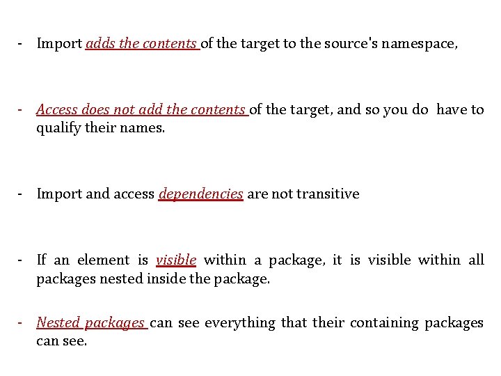 - Import adds the contents of the target to the source's namespace, - Access