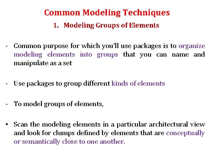 Common Modeling Techniques 1. Modeling Groups of Elements - Common purpose for which you'll