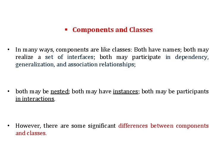 § Components and Classes • In many ways, components are like classes: Both have