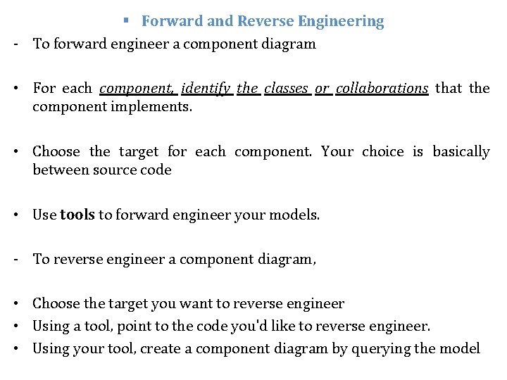 § Forward and Reverse Engineering - To forward engineer a component diagram • For