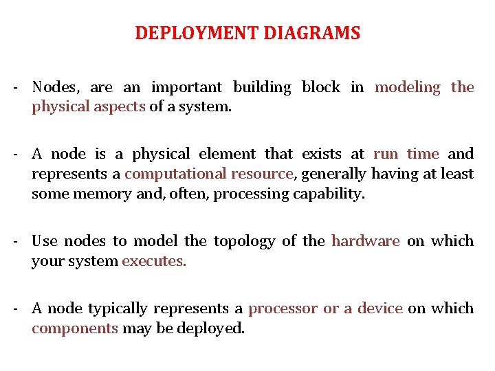 DEPLOYMENT DIAGRAMS - Nodes, are an important building block in modeling the physical aspects