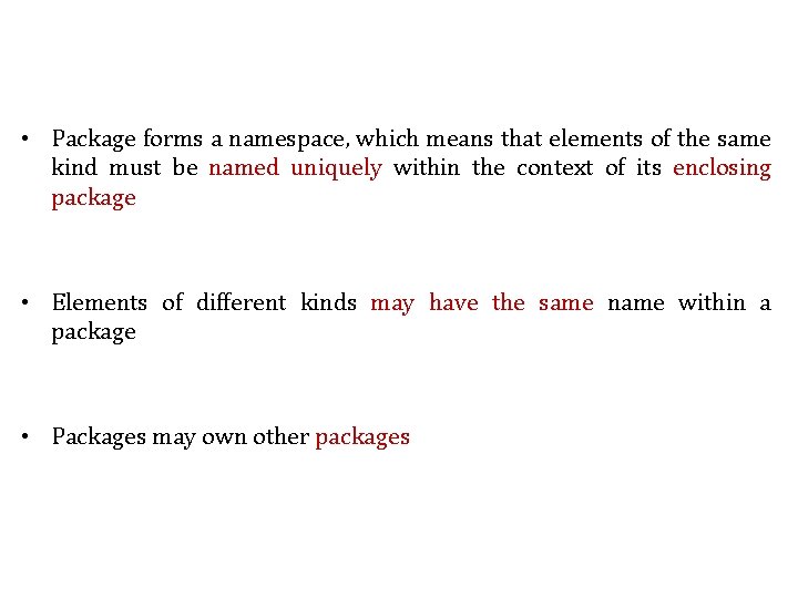  • Package forms a namespace, which means that elements of the same kind