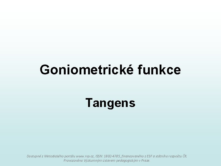 Goniometrické funkce Tangens Dostupné z Metodického portálu www. rvp. cz, ISSN: 1802 -4785, financovaného