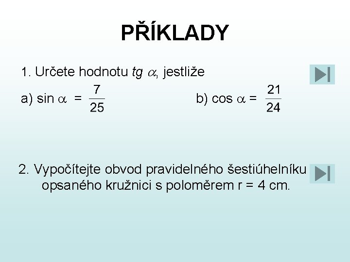 PŘÍKLADY 1. Určete hodnotu tg a, jestliže a) sin a = b) cos a