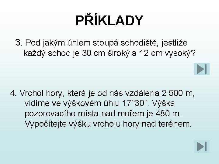 PŘÍKLADY 3. Pod jakým úhlem stoupá schodiště, jestliže každý schod je 30 cm široký