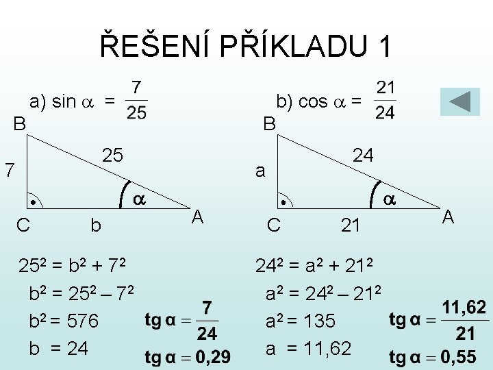 ŘEŠENÍ PŘÍKLADU 1 a) sin a = b) cos a = B B 25