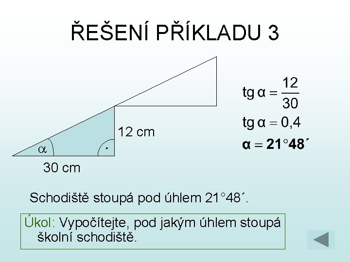 ŘEŠENÍ PŘÍKLADU 3 12 cm a 30 cm Schodiště stoupá pod úhlem 21° 48´.