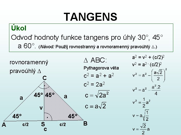 TANGENS Úkol Odvoď hodnoty funkce tangens pro úhly 30°, 45° a 60°. (Návod: Použij